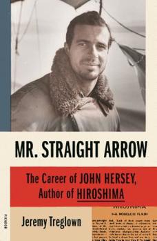 Paperback Mr. Straight Arrow: The Career of John Hersey, Author of Hiroshima Book