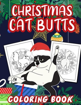 Paperback Christmas Cat Butts Coloring Book: Cute And Hilarious Cats Coloring Book For Cat Lovers, Stress Relieving Cat Butts Design For Adults Relaxation Book