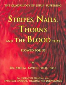 Paperback Stripes, Nails, Thorns and the Blood That Flowed for Us: The Quadrilogy of Jesus' Suffering Book