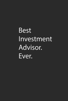 Paperback Best Investment Advisor. Ever.: Lined Notebook (110 Pages 6" x 9" ) Book