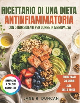 Ricettario di una dieta antinfiammatoria con 5 ingredienti per donne in menopausa (Italian Edition)