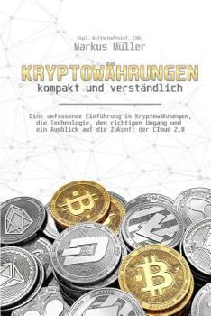 Paperback Kryptow?hrungen - kompakt und verst?ndlich: Eine umfassende Einf?hrung in Kryptow?hrungen, die Technologie, den richtigen Umgang und ein Ausblick auf [German] Book