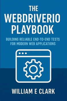 Paperback The WebDriverIO Playbook: Building Reliable End-to-End Tests for Modern Web Applications Book