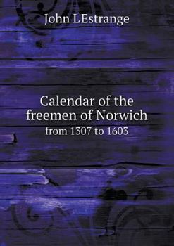 Paperback Calendar of the Freemen of Norwich from 1307 to 1603 Book