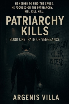 Patriarchy Kills: Book One: Path of Vengeance (Alger Martinez Duology)