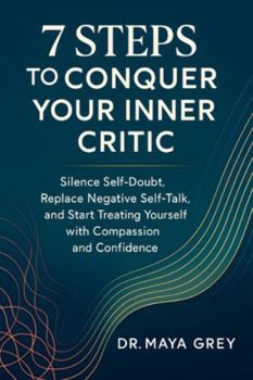 Paperback 7 Steps to Conquer Your Inner Critic: Silence Self-Doubt, Replace Negative Self-Talk, and Start Treating Yourself with Compassion and Confidence Book