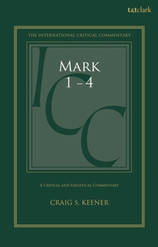 Mark 1-4: A Critical and Exegetical Commentary (International Critical Commentary, 1)