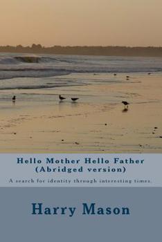 Paperback Hello Mother Hello Father (Abridged version): A search for identity through interesting times. Book