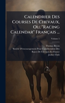 Hardcover Calendrier Des Courses De Chevaux, Ou, "Racing Calendar" Français ... [French] Book