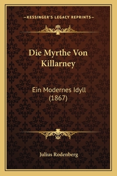 Paperback Die Myrthe Von Killarney: Ein Modernes Idyll (1867) [German] Book