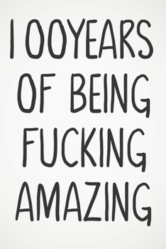 100 Years Of Being Fucking Amazing: Awesome Positive 100th Birthday Card Journal Diary Notebook Gift - 122 Pages -