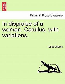 Paperback In Dispraise of a Woman. Catullus, with Variations. Book