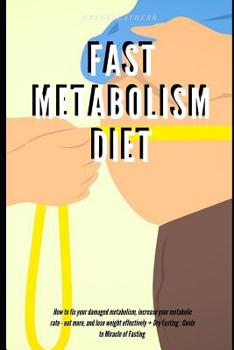 Paperback Fast Metabolism Diet: How to fix your damaged metabolism, increase your metabolic rate - eat more, and lose weight effectively + Dry Fasting Book