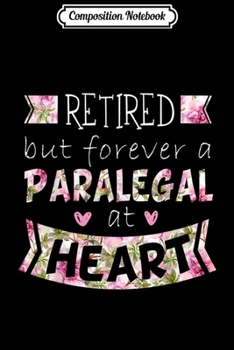 Composition Notebook: Retired But Forever A Paralegal At Heart  Gift Journal/Notebook Blank Lined Ruled 6x9 100 Pages