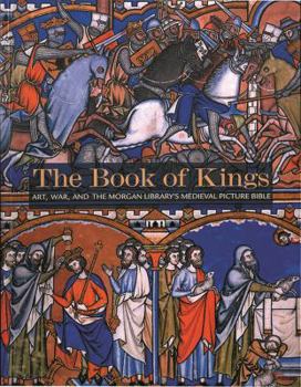 Hardcover The Book of Kings: Art, War & the Morgan Library's Medieval Picture Bible Book