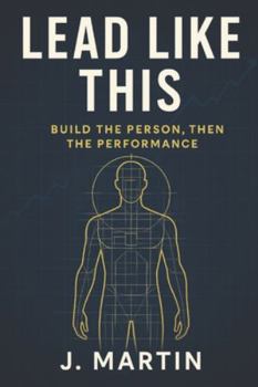 Paperback Lead Like This: Build the Person, Then the Performance Book