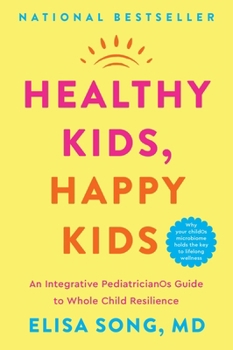 Healthy Kids, Happy Kids: An Integrative Pediatrician's Guide to Whole Child Resilience