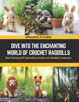 Paperback Dive into the Enchanting World of Crochet Ragdolls: Book Featuring 30 Captivating Animals and Adorable Companions Book