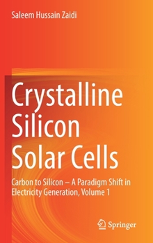 Hardcover Crystalline Silicon Solar Cells: Carbon to Silicon -- A Paradigm Shift in Electricity Generation, Volume 1 Book