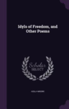 Hardcover Idyls of Freedom, and Other Poems Book