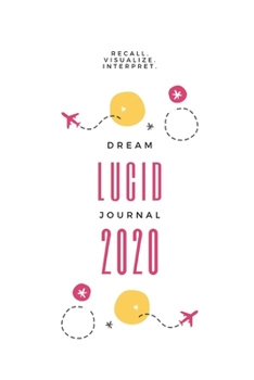 Paperback Lucid Dream Journal: Recall. Visualize. Interpret. Book