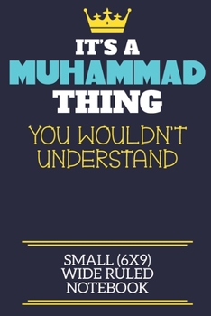 It's A Muhammad Thing You Wouldn't Understand Small (6x9) Wide Ruled Notebook: A cute book to write in for any book lovers, doodle writers and budding authors!