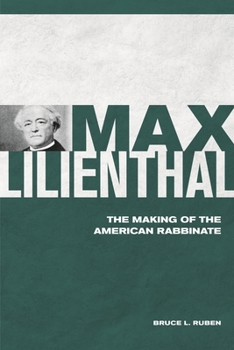 Hardcover Max Lilienthal: The Making of the American Rabbinate Book
