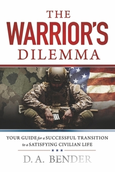 Paperback The Warrior's Dilemma: Your Guide for a Successful Transition to a Satisfying Civilian Life Book