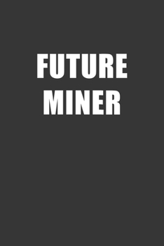 Paperback Future Miner Notebook: Lined Journal, 120 Pages, 6 x 9, Affordable Gift For Student, Future Dream Job Journal Matte Finish Book