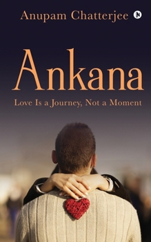 Paperback Ankana: Love Is a Journey, Not a Moment Book