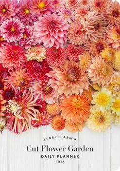Calendar Floret Farm's Cut Flower Garden 2018 Daily Planner Book