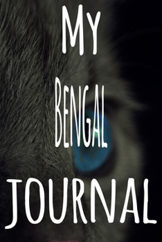My Bengal Journal: The perfect gift for the lover of cats in your life - 119 page lined journal!