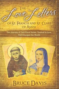Paperback The Love Letters of St. Francis and St. Clare of Assisi: The Journey of Two Great Saints, Soaked in Love, Who Changed The World Book