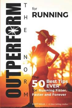 Paperback OUTPERFORM THE NORM for Running: The 50 Best Tips EVER for Running Fitter, Faster and Forever (Instructional Videos and Running Plans Included) Book