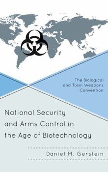 Hardcover National Security and Arms Control in the Age of Biotechnology: The Biological and Toxin Weapons Convention Book