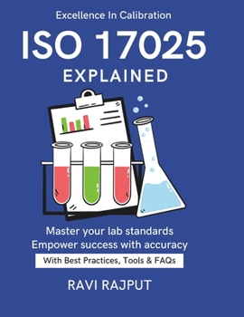 Paperback ISO/IEC 17025 Explained: Global Lab Compliance ISO Testing Handbook Ensuring Accuracy & Quality Standards for Professionals Practical ISO Lab Guide IS Book