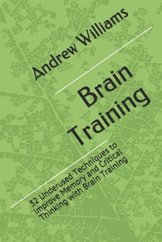 Paperback Brain Training: 32 Underused Techniques to Improve Memory and Critical Thinking with Brain Training Book