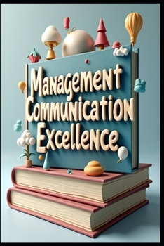 Management Communication Excellence: Strategic Speak Like Leader, Modern Manager's Communication Guide, Connected Leaders, Clear Signal, Effective Communication, Management Voice, Leadership Dialogue