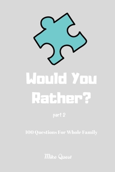 Paperback Would You Rather? 100 Questions for Whole Family Part 2: Funny Challenging and Silly Questions for Long Car Rides ( Travel Games For Entire Family. Pe Book