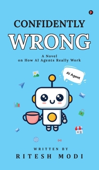 Hardcover Confidently Wrong: A Novel on How AI Agents Really Work Book