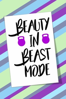 Beauty In Beast Mode: A Funny Inspirational Weekly Workout Journal Log for Women
