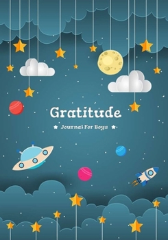 Gratitude Journal For Boys: Kids Notebook Diary Record for Children Happiness Boys & Girls With Daily Prompts to Writing and Practicing Planner