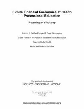 Future Financial Economics of Health Professional Education: Proceedings of a Workshop