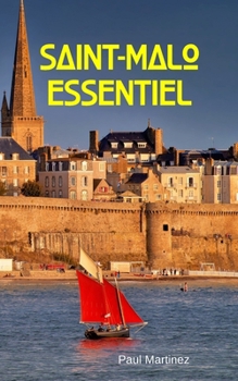 Saint-Malo Essentiel: City Guide découverte voyage itinéraires malouins corsaire (French Edition)