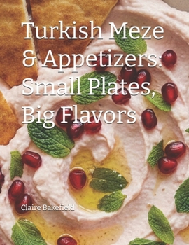 Paperback Turkish Meze & Appetizers: Small Plates, Big Flavors Book