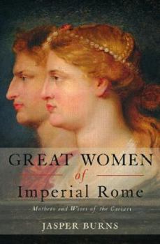 Paperback Great Women of Imperial Rome: Mothers and Wives of the Caesars Book