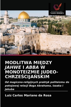 Paperback Modlitwa Mi&#280;dzy Jahwe I Abba W Monoteizmie Judeo-Chrze&#346;cija&#323;skim [Polish] Book