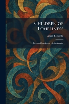 Children of Loneliness: Stories of Immigrant Life in America