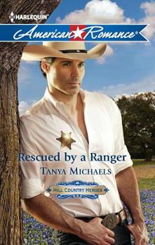 Rescued by a Ranger - Book #3 of the Hill Country Heroes
