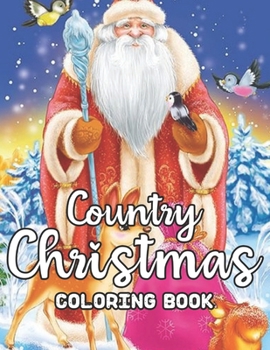 Country Christmas Coloring Book: An Adult Coloring Book with Fun, Easy, and Relaxing Designs Featuring Festive and Beautiful Christmas Scenes in the Country